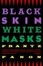 Cover of Black Skin, White Masks