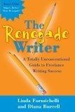 The Renegade Writer : A Totally Unconventional Guide to Freelance Writing Success (The Renegade Writer's Freelance Writing series)