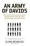 An Army of Davids : How Markets and Technology Empower Ordinary People to Beat Big Media, Big Government, and Other Goliaths