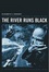 Cover of "The River Runs Black"