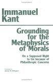 Grounding for the Metaphysics of Morals : With on a Supposed Right to Lie Because of Philanthropic Concerns