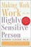 Cover of "Making Work Work for the Highly Sensitive Person"