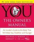 YOU : The Owner's Manual: An Insider's Guide to the Body that Will Make You Healthier and Younger