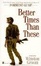 Cover of 'Better Times Than These'