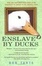 Cover of "Enslaved by Ducks"