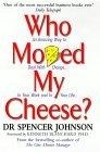 Who Moved My Cheese? : An Amazing Way to Deal With Change in Your Work and in Your Life