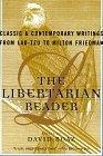 The Libertarian Reader : Classic and Contemporary Writings from Lao Tzu to Milton Friedman