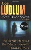 Three Great Novels 2 : The Scarlatti Inheritance', 'the Osterman Weekend', 'the Matlock Paper