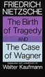 Cover of The Birth of Tragedy and the Case of Wagner