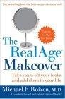 The RealAge Makeover : Take Years off Your Looks and Add Them to Your Life