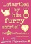 Cover of "'...Startled by His Furry Shorts!'"