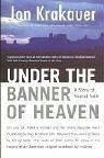 Under the Banner of Heaven : A Story of Violent Faith