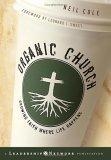 Organic Church : Growing Faith Where Life Happens