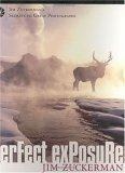 Perfect Exposure : Jim Zuckerman's Secrets to Great Photographs (Jim Zuckerman's Secrets to Great Photographs)