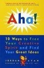 Aha! 10 Ways to Free Your Creative Spirit and Find Your Great Ideas