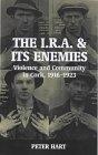 The I.R.A. and Its Enemies : Violence and Community in Cork, 1916-1923 
