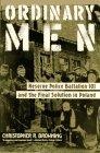Ordinary Men : Reserve Police Battalion 101 and the Final Solution in Poland