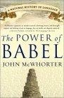 The Power of Babel : A Natural History of Language