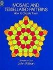 Mosaic and Tessellated Patterns : How to Create Them, with 32 Plates to Color (Dover Pictorial Archive Series)