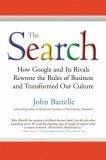 The Search : How Google and Its Rivals Rewrote the Rules of Business and Transformed Our Culture