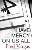 Have Mercy on Us All : A Novel (Chief Inspector Adamsberg Mysteries (Paperback))