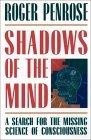 Shadows of the Mind : A Search for the Missing Science of Consciousness