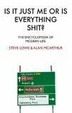 Cover of Is It Just Me or Is Everything Shit?