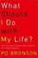 Cover of What Should I Do with My Life?