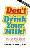 Don't Drink Your Milk! : New Frightening Medical Facts About the World's Most Overrated Nutrient