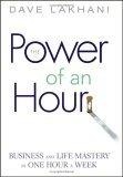 Power of An Hour : Business and Life Mastery in One Hour A Week
