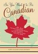 Cover of So, You Want To Be Canadian