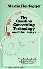 The Question Concerning Technology, and Other Essays