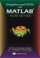 Cover of Graphics and GUIs with MATLAB, Third Edition