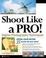 Cover of "Shoot Like a Pro! Digital Photography Techniques"
