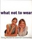 Cover of "What Not to Wear"