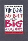 The Earth, My Butt and Other Big Round Things