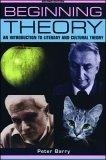 Beginning Theory : An Introduction to Literary and Cultural Theory