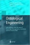 Ontological Engineering : with examples from the areas of Knowledge Management, e-Commerce and the Semantic Web. First Edition (Advanced Information and Knowledge Processing)