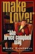 Cover of Make Love! the Bruce Campbell Way