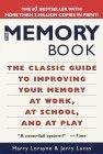 The Memory Book : The Classic Guide to Improving Your Memory at Work, at School, and at Play