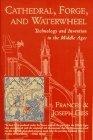 Cathedral, Forge and Waterwheel : Technology and Invention in the Middle Ages
