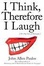 Cover of "I Think, Therefore I Laugh"