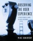 Observing the User Experience : A Practitioner's Guide to User Research (Morgan Kaufmann Series in Interactive Technologies) (The Morgan Kaufmann Series in Interactive Technologies)