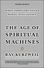 The Age of Spiritual Machines : When Computers Exceed Human Intelligence
