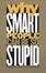 Cover of Why Smart People Can Be So Stupid