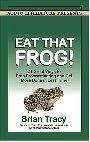 Eat That Frog! : 21 Great Ways to Stop Procrastinating and Get More Done in Less Time