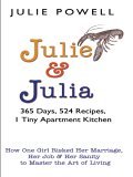 Julie And Julia : 365 Days, 524 Recipes, 1 Tiny Apartment Kitchen, How One Girl Risked Her Marriage, Her Job, And Her Sanity to Master the Art of Living (Thorndike Press Large Print Nonfiction Series)