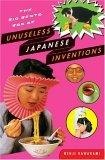 The Big Bento Box of Unuseless Japanese Inventions (101 Unuseless Japanese Inventions and 99 More Unuseless Japanese Inventions)