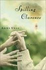 Spilling Clarence : A Novel