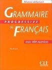 Grammaire progressive français, niveau débutant : Cahier de 400 exercices